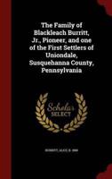 The Family of Blackleach Burritt, Jr., Pioneer, and One of the First Settlers of Uniondale, Susquehanna County, Pennsylvania