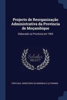 Projecto De Reorganização Administrativa Da Provincia De Moçambique