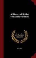 A History of British Socialism Volume 1