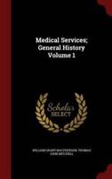 Medical Services; General History Volume 1