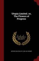 Utopia Limited; Or, the Flowers of Progress