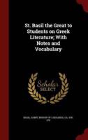 St. Basil the Great to Students on Greek Literature; With Notes and Vocabulary