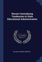 Recent Centralizing Tendencies in State Educational Administration
