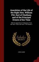 Anecdotes of the Life of the Right Hon. William Pitt, Earl of Chatham, and of the Principal Events of His Time