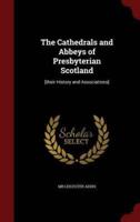 The Cathedrals and Abbeys of Presbyterian Scotland