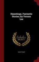 Hauntings, Fantastic Stories; by Vernon Lee