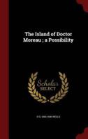 The Island of Doctor Moreau; a Possibility