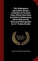 The Shakespeare Apocrypha; Being a Collection of Fourteen Plays Which Have Been Ascribed to Shakespeare. Edited With Introd., Notes and Bibliography by C.F. Tucker Brooke