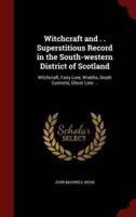 Witchcraft and . . Superstitious Record in the South-Western District of Scotland