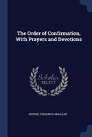 The Order of Confirmation, With Prayers and Devotions