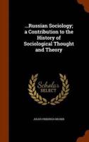 ...Russian Sociology; a Contribution to the History of Sociological Thought and Theory