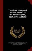 The Three Voyages of William Barentz to the Arctic Regions, (1594, 1595, and 1596)