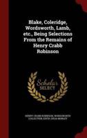 Blake, Coleridge, Wordsworth, Lamb, Etc., Being Selections from the Remains of Henry Crabb Robinson