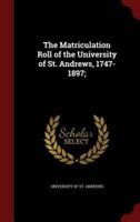 The Matriculation Roll of the University of St. Andrews, 1747-1897;