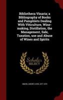 Bibliotheca Vinaria; a Bibliography of Books and Pamphlets Dealing With Viticulture, Wine-Making, Distillation, the Management, Sale, Taxation, Use and Abuse of Wines and Spirits