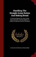 Handling the Straight Army Ration and Baking Bread