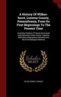 A History of Wilkes-Barré, Luzerne County, Pennsylvania, from Its First Beginnings to the Present Time