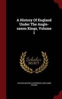 A History of England Under the Anglo-Saxon Kings, Volume 1