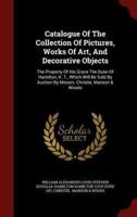Catalogue of the Collection of Pictures, Works of Art, and Decorative Objects