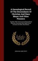 A Genealogical Record Of The Descendants Of Christian And Hans Meyer And Other Pioneers