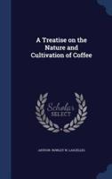 A Treatise on the Nature and Cultivation of Coffee