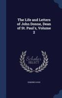 The Life and Letters of John Donne, Dean of St. Paul's, Volume 2