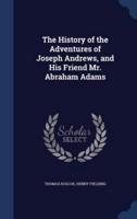 The History of the Adventures of Joseph Andrews, and His Friend Mr. Abraham Adams