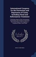 International Congress On the Prevention and Repression of Crime, Including Penal and Reformatory Treatment