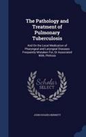 The Pathology and Treatment of Pulmonary Tuberculosis