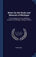 Notes On the Rocks and Minerals of Michigan