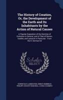 The History of Creation, Or, the Development of the Earth and Its Inhabitants by the Action of Natural Causes