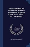 Gedächtnisfeier Der Universität Wien Für Weiland Se. Majestät Kaiser Franz Josef I. Am 2. Dezember 1