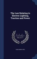 The Law Relating to Electric Lighting, Traction and Power