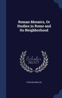 Roman Mosaics, Or Studies in Rome and Its Neighborhood