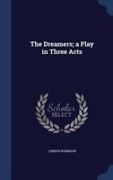 The Dreamers; a Play in Three Acts