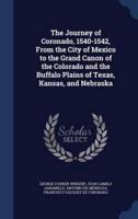 The Journey of Coronado, 1540-1542, From the City of Mexico to the Grand Canon of the Colorado and the Buffalo Plains of Texas, Kansas, and Nebraska