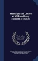 Messages and Letters of William Henry Harrison Volume 1