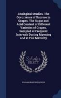Enological Studies. The Occurrence of Sucrose in Grapes. The Sugar and Acid Content of Different Varieties of Grapes, Sampled at Frequent Intervals During Ripening and at Full Maturity
