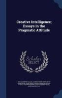 Creative Intelligence; Essays in the Pragmatic Attitude