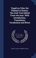 Togail Na Tebe; the Thebaid of Statius. The Irish Text Edited From Two Mss. With Introduction, Translation, Vocabulary and Notes