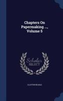 Chapters On Papermaking ..., Volume 5