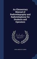 An Elementary Manual of Radiotelegraphy and Radiotelephony for Students and Operators