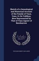 Sketch of a Genealogical and Historical Account of the Family of Vaux, Vans, Or De Vallibus, Now Represented by That of Vans Agnew of Barnbarrow