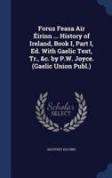 Forus Feasa Air Éirinn ... History of Ireland, Book I, Part I, Ed. With Gaelic Text, Tr., &C. By P.W. Joyce. (Gaelic Union Publ.)