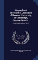 Biographical Sketches of Graduates of Harvard University, in Cambridge, Massachusetts