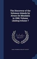 The Discovery of the Solomon Islands by Alvaro De Mendaña in 1568, Volume 1; Volume 7