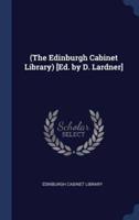 (The Edinburgh Cabinet Library) [Ed. By D. Lardner]