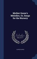 Mother Goose's Melodies, Or, Songs for the Nursery