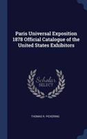 Paris Universal Exposition 1878 Official Catalogue of the United States Exhibitors