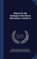 Report On the Geology of the Henry Mountains, Volume 4